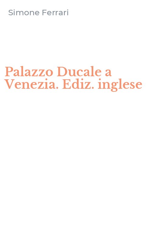 Palazzo Ducale a Venezia. Ediz. inglese