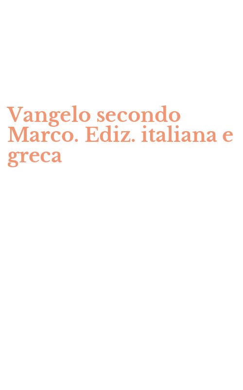 Vangelo secondo Marco. Ediz. italiana e greca