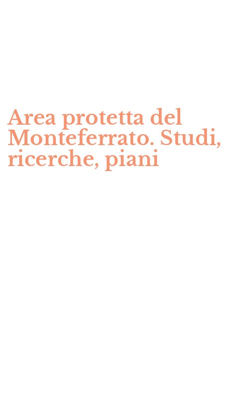 Area protetta del Monteferrato. Studi, ricerche, piani
