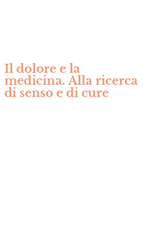 Il dolore e la medicina. Alla ricerca di senso e di cure