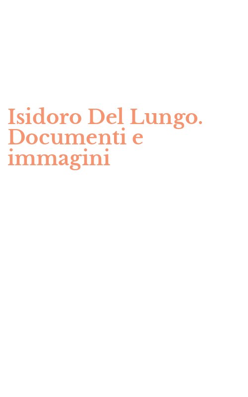 Isidoro Del Lungo. Documenti e immagini