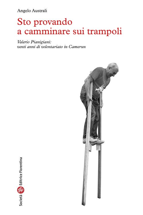 Sto provando a camminare sui trampoli. Valerio Pianigiani: venti anni di volontariato in Camerun