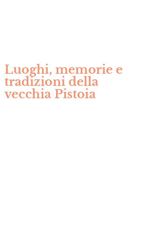 Luoghi, memorie e tradizioni della vecchia Pistoia
