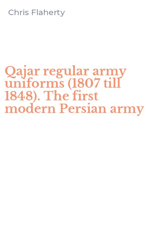 Qajar regular army uniforms (1807 till 1848). The first modern Persian army