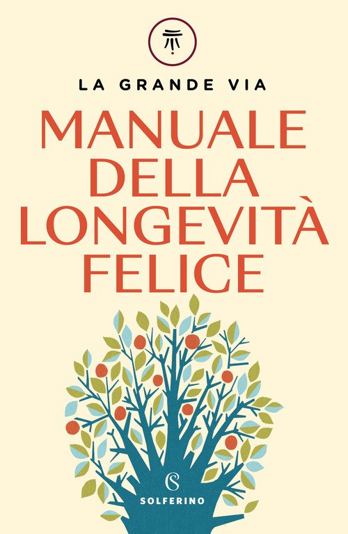 La grande via. Manuale della longevità felice - Franco Berrino, Enrica  Bortolazzi - Solferino - Libro Ancora Store