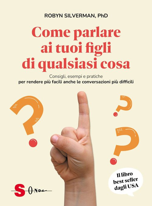 Come parlare ai tuoi figli di qualsiasi cosa. Consigli, esempi e pratiche per rendere più facili anche le conversazioni più difficili