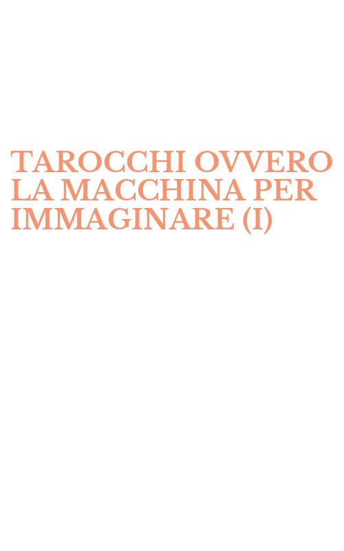 TAROCCHI OVVERO LA MACCHINA PER IMMAGINARE (I)