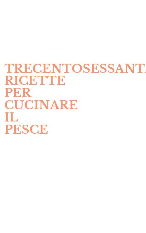 TRECENTOSESSANTACINQUE RICETTE PER CUCINARE IL PESCE