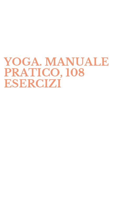 YOGA. MANUALE PRATICO, 108 ESERCIZI
