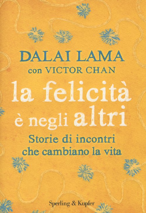 La felicità è negli altri. Storie di incontri che cambiano la vita