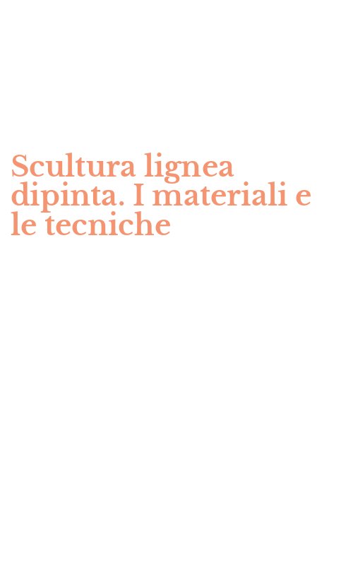 Scultura lignea dipinta. I materiali e le tecniche