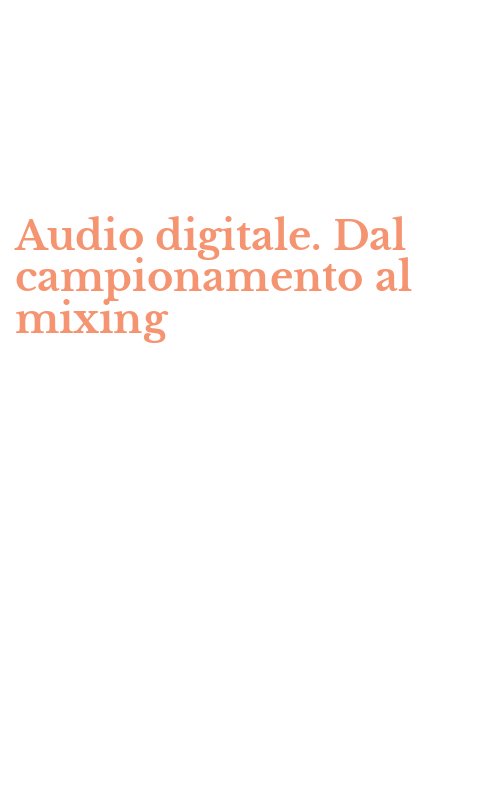 Audio digitale. Dal campionamento al mixing