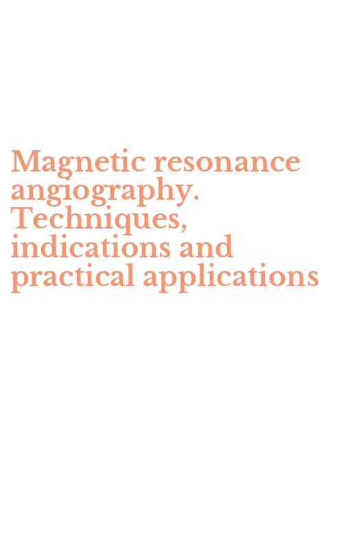 Magnetic resonance angiography. Techniques, indications and practical applications