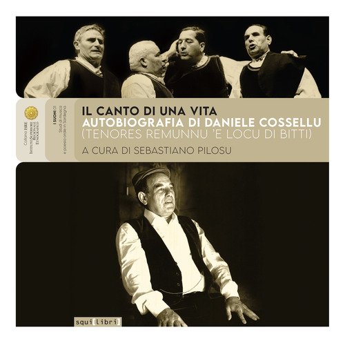 Il canto di una vita. Autobiografia di Daniele Cossellu (Tenores Remunnu 'E Locu di Bitti)