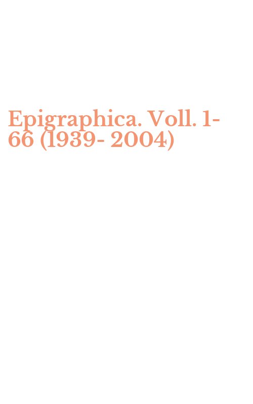 Epigraphica. Voll. 1-66 (1939-2004)