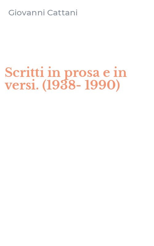 Scritti in prosa e in versi. (1938-1990)