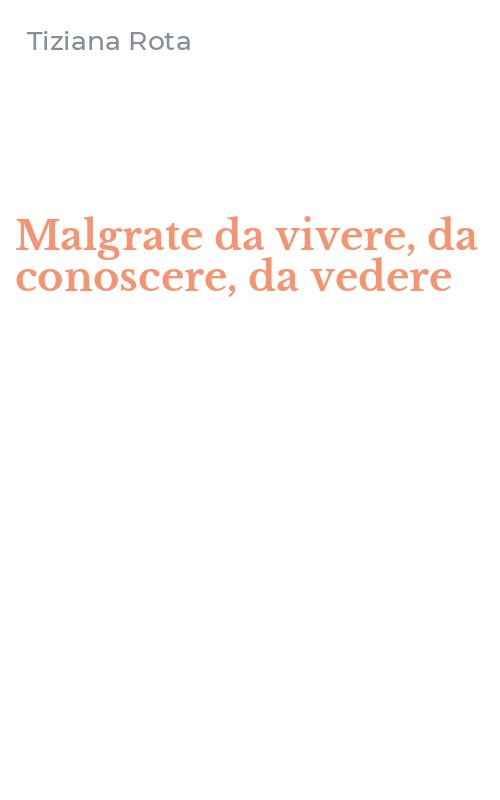 Malgrate da vivere, da conoscere, da vedere
