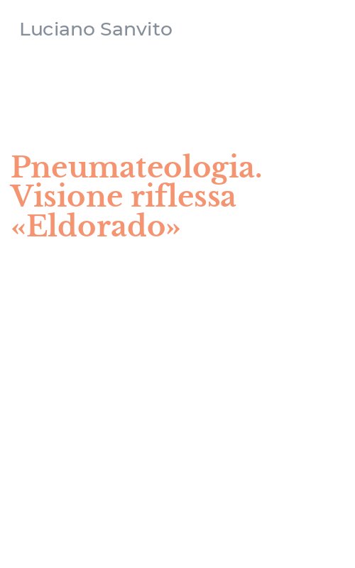 Pneumateologia. Visione riflessa «Eldorado»