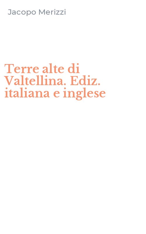 Terre alte di Valtellina. Ediz. italiana e inglese