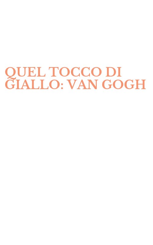 QUEL TOCCO DI GIALLO: VAN GOGH
