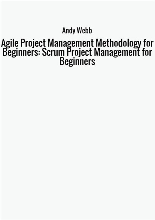 Agile project management methodology for beginners: scrum project management for beginners