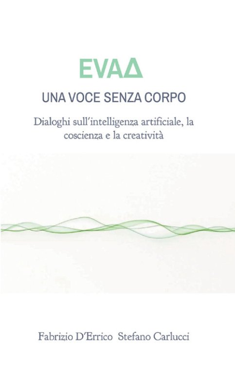 EvaD. Una voce senza corpo. Dialoghi sull'intelligenza artificiale, la coscienza e la creatività