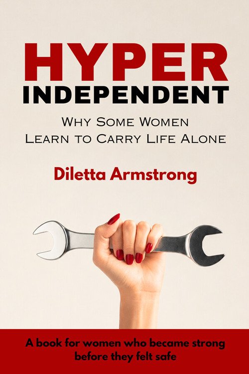 Hyper indipendent. Why some women learn to carry life alone