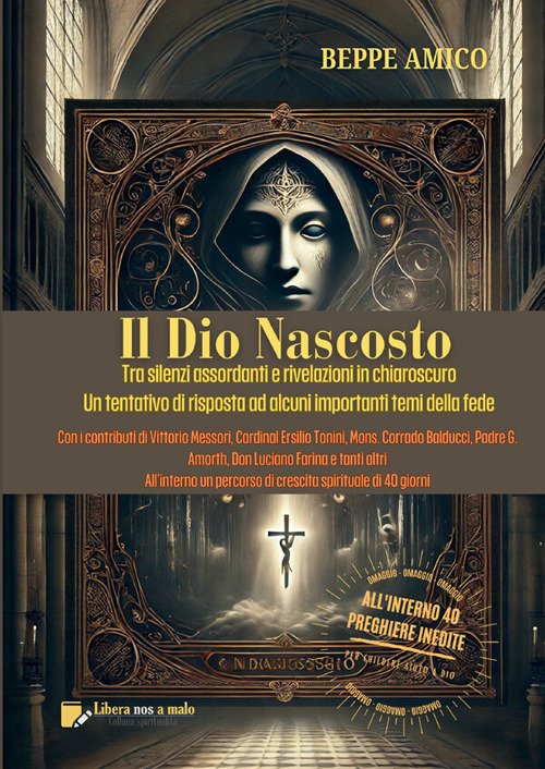 Il Dio nascosto. Tra silenzi assordanti e rivelazioni in chiaroscuro. Un tentativo di risposta ad alcuni importanti temi della fede