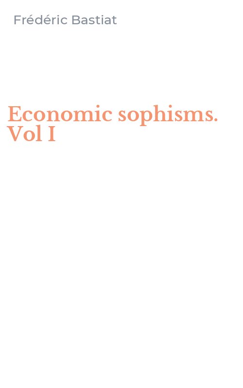 Economic sophisms. Vol I