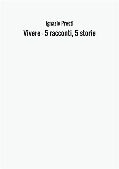 Vivere. 5 racconti, 5 storie