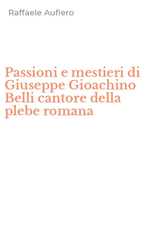 Passioni e mestieri di Giuseppe Gioachino Belli cantore della plebe romana