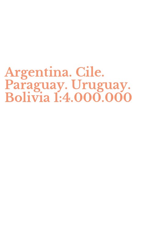 Argentina. Cile. Paraguay. Uruguay. Bolivia 1:4.000.000