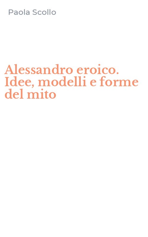 Alessandro eroico. Idee, modelli e forme del mito