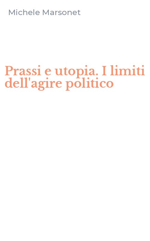 Prassi e utopia. I limiti dell'agire politico
