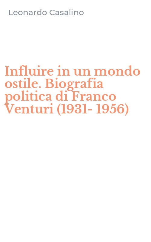 Influire in un mondo ostile. Biografia politica di Franco Venturi (1931-1956)