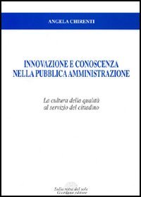 Innovazione e conoscenza nella pubblica amministrazione. La cultura della qualità al servizio del cittadino