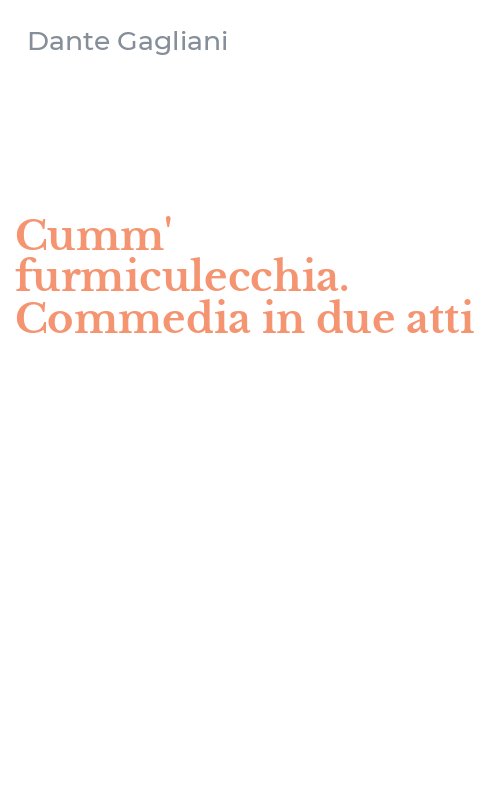 Cumm' furmiculecchia. Commedia in due atti
