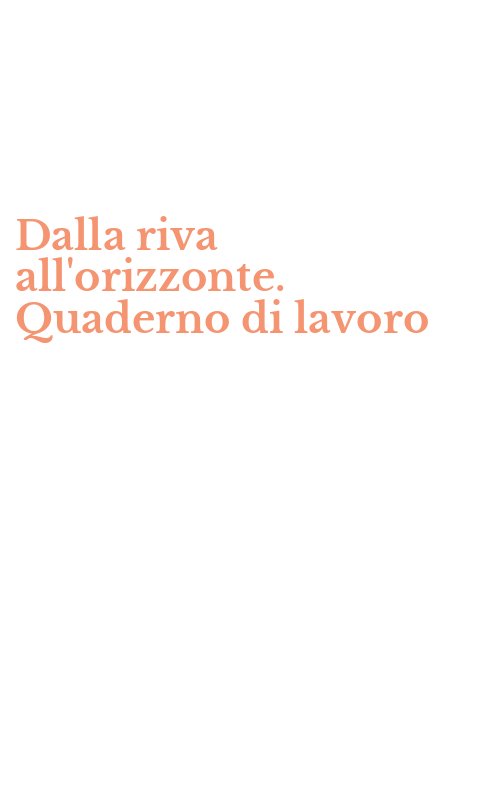 Dalla riva all'orizzonte. Quaderno di lavoro