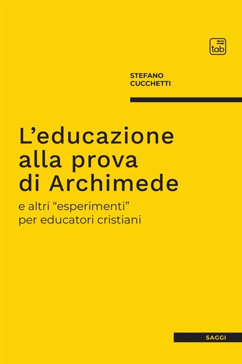 L'educazione alla prova di Archimede e altri «esperimenti» per educatori cristiani