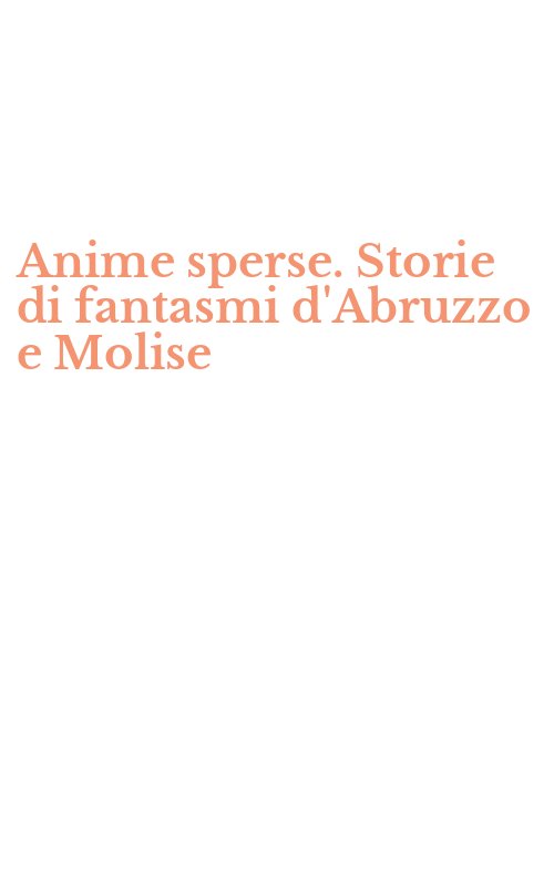 Anime sperse. Storie di fantasmi d'Abruzzo e Molise