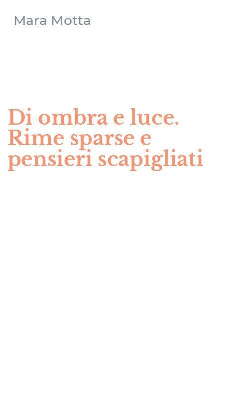 Di ombra e luce. Rime sparse e pensieri scapigliati