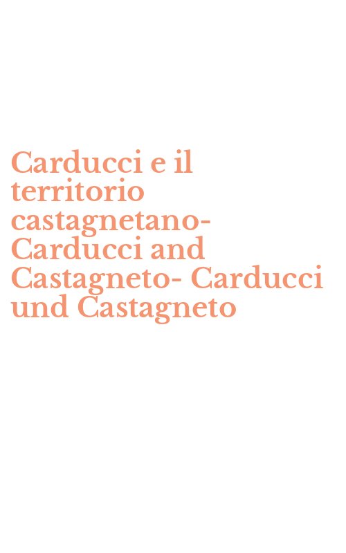 Carducci e il territorio castagnetano-Carducci and Castagneto-Carducci und Castagneto