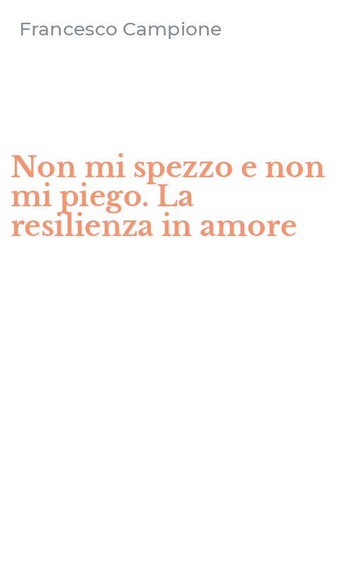 Non mi spezzo e non mi piego. La resilienza in amore