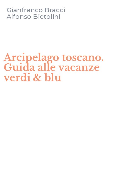 Arcipelago toscano. Guida alle vacanze verdi & blu