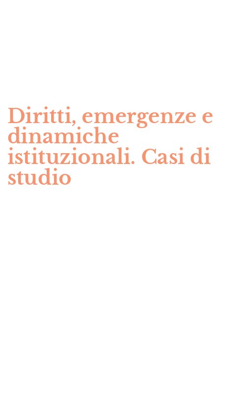 Diritti, emergenze e dinamiche istituzionali. Casi di studio