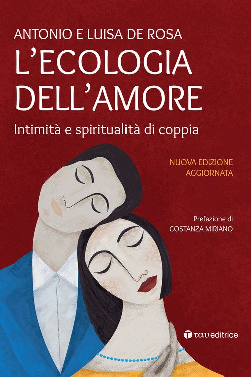 L'ecologia dell'amore. Intimità e spiritualità di coppia - Antonio De Rosa,  Luisa De Rosa - Tau - Libro Ancora Store