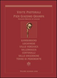Visite pastorali Pier Giacomo Grampa. Gambarogno, Locarnese, Valle Verzasca, Vallemaggia, Centovalli, Valle Onsernone, Terre di Pedemonte