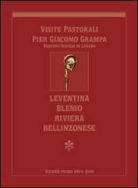 Visite pastoriali Pier Giacomo Grampa. Leventina, Blenio, Riviera, Bellinzonese