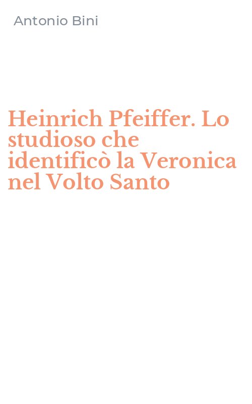 Heinrich Pfeiffer. Lo studioso che identificò la Veronica nel Volto Santo