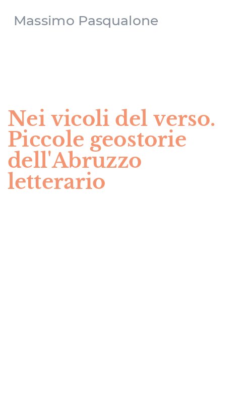 Nei vicoli del verso. Piccole geostorie dell'Abruzzo letterario